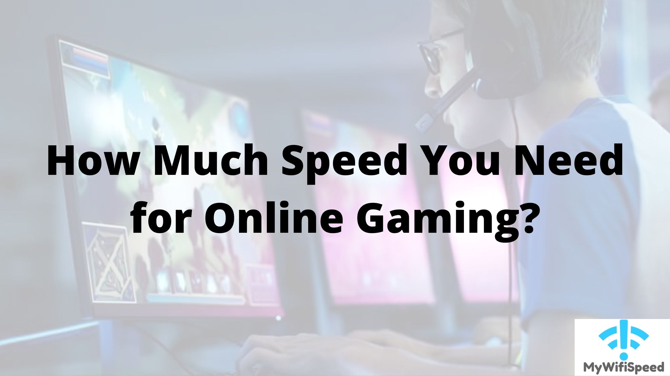 Speed You Need for Online Gaming? | Mywifispeed