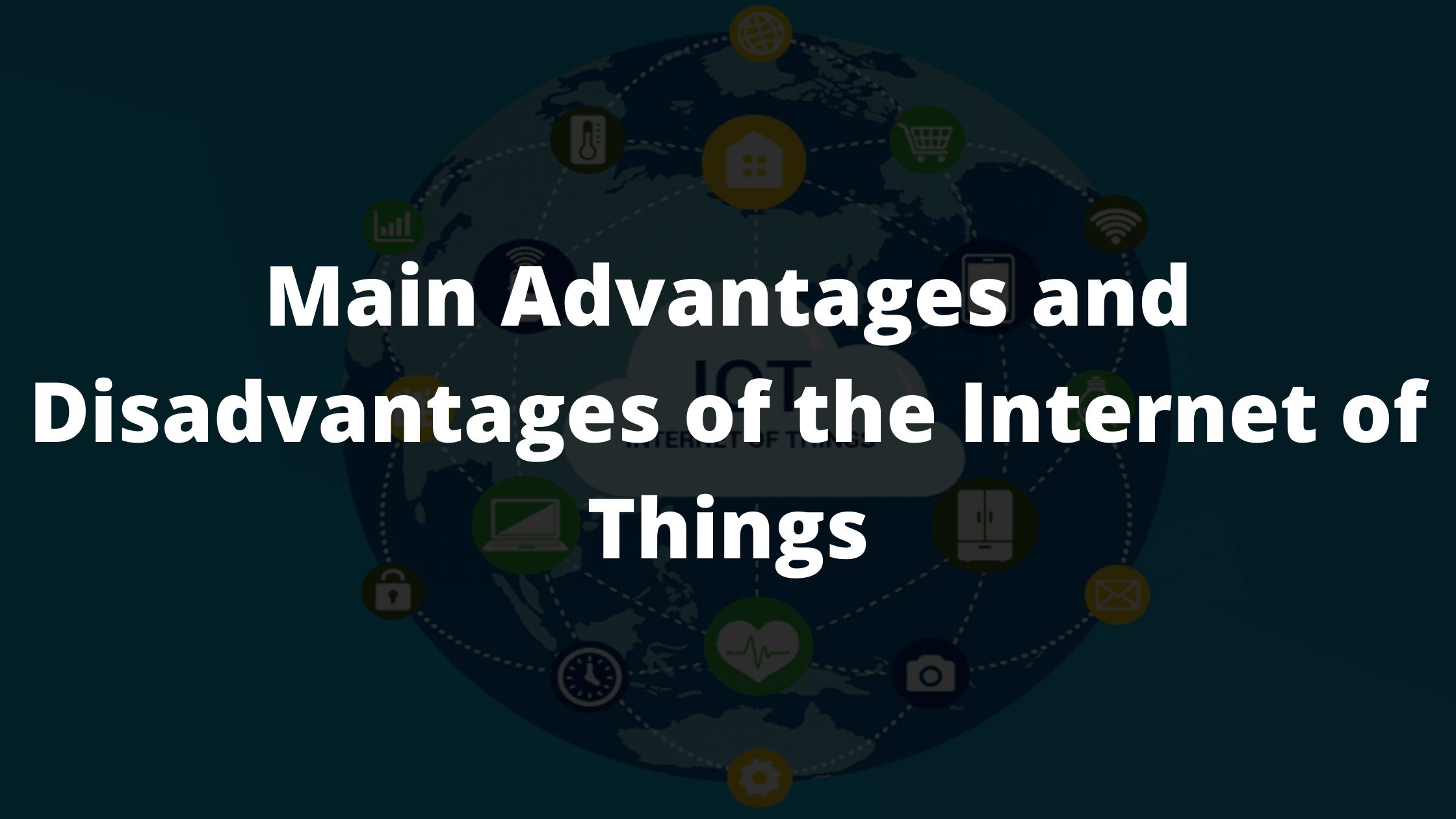Main Advantages and Disadvantages of the Internet of Things